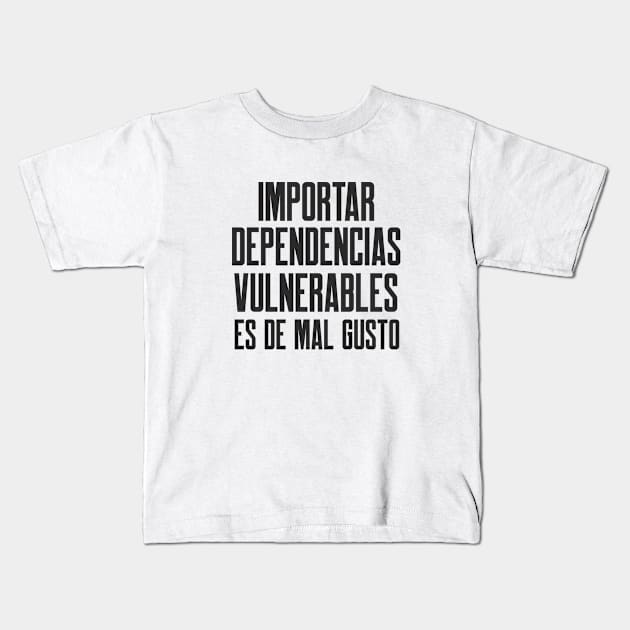 Ciberseguridad Importar Dependencias Vulnerables Es De Mal Gusto Kids T-Shirt by FSEstyle